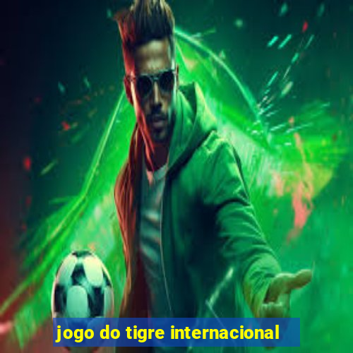 jogo do tigre internacional